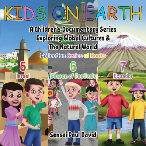 Kids On Earth: A Children's Documentary Series Exploring Global Cultures & The Natural World: COLLECTIONS SERIES OF BOOKS 5 6 7 by Sensei Paul David