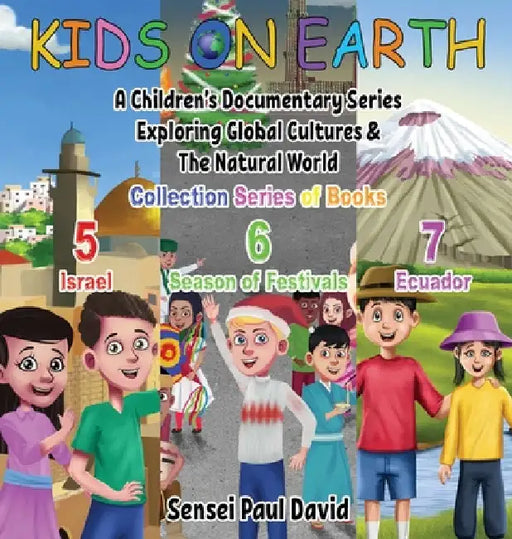 Kids On Earth: A Children's Documentary Series Exploring Global Cultures & The Natural World: COLLECTIONS SERIES OF BOOKS 5 6 7 by Sensei Paul David