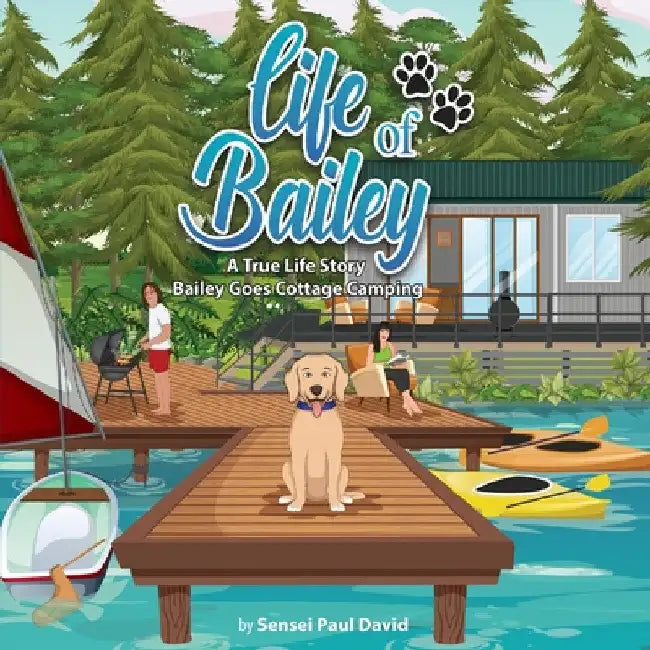 Life of Bailey: Bailey Goes Cottage Camping by Sensei Paul David