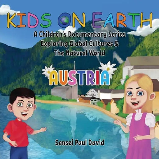 Kids On Earth: A Children's Documentary Series Exploring Global Cultures & The Natural World: AUSTRIA by Sensei Paul David