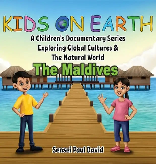 Kids On Earth: A Children's Documentary Series Exploring Global Cultures & The Natural World: THE MALDIVES by Sensei Paul David