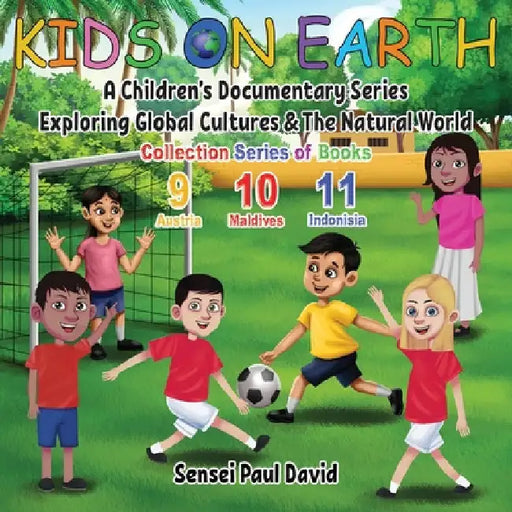 Kids On Earth: A Children's Documentary Series Exploring Global Cultures & The Natural World: COLLECTION SERIES OF BOOKS 9 10 11 by Sensei Paul David