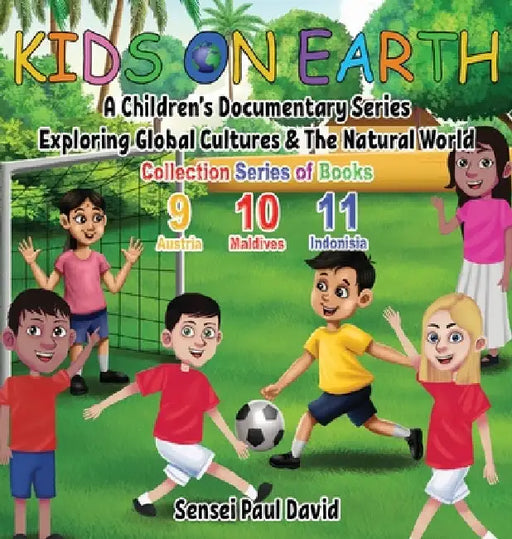 Kids On Earth: A Children's Documentary Series Exploring Global Cultures & The Natural World: COLLECTIONS SERIES OF BOOKS 9 10 11 by Sensei Paul David