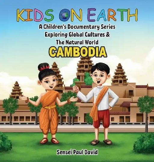 Kids on Earth A Children's Documentary Series Exploring Global Cultures & The Natural World: Cambodia by Sensei Paul David