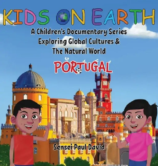 Kids On Earth: A Children's Documentary Series Exploring Global Cultures & The Natural World: PORTUGAL by Sensei Paul David