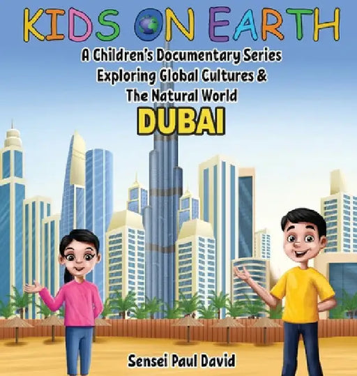 Kids On Earth: A Children's Documentary Series Exploring Global Cultures & The Natural World: DUBAI by Sensei Paul David