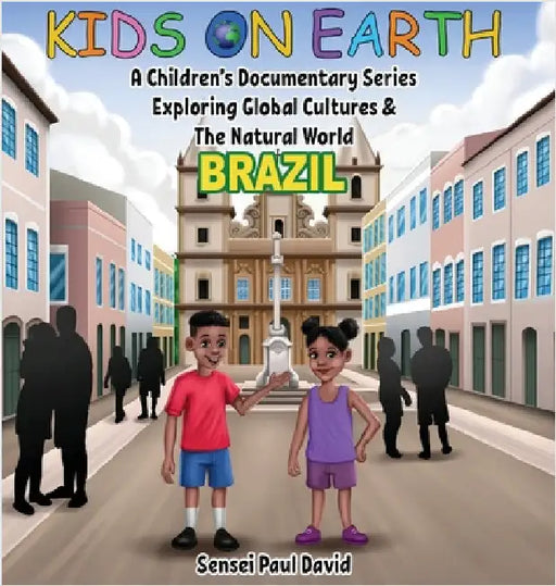 Kids On Earth - A Children's Documentary Series Exploring Global Cultures & The Natural World: Brazil by David, Sensei Paul
