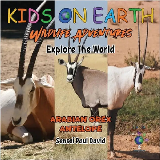 KIDS ON EARTH Wildlife Adventures - Explore The World: Arabian Oryx Antelope - Israel by David, Sensei Paul