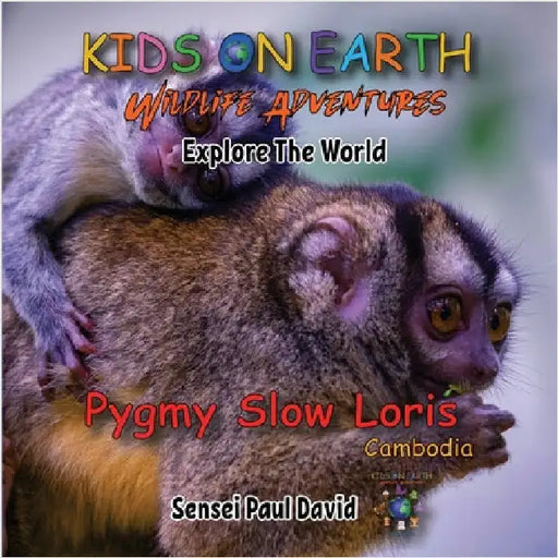 Kids On Earth: Wildlife Adventures - Explore The World Pygmy Slow Loris-Cambodia by David, Sensei Paul