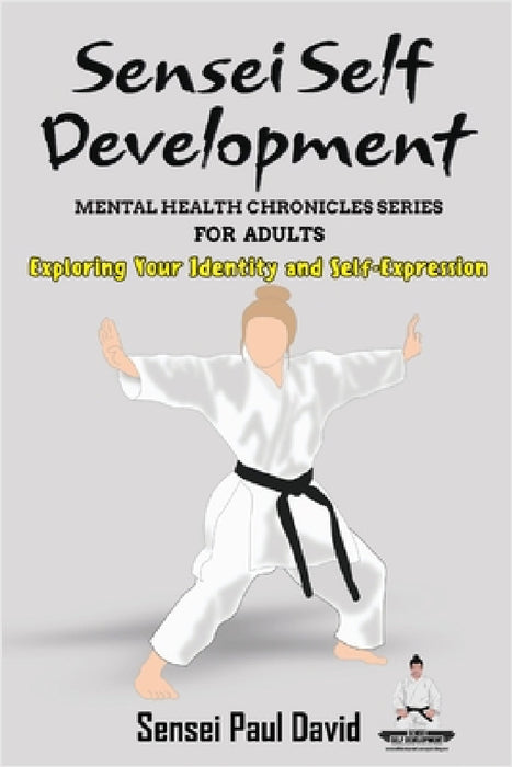 Sensei Self Development Mental Health Chronicles Series - Exploring Your Identity and Self-Expression by Sensei Paul David