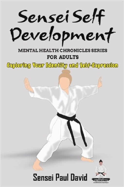 Sensei Self Development Mental Health Chronicles Series - Exploring Your Identity and Self-Expression by Sensei Paul David