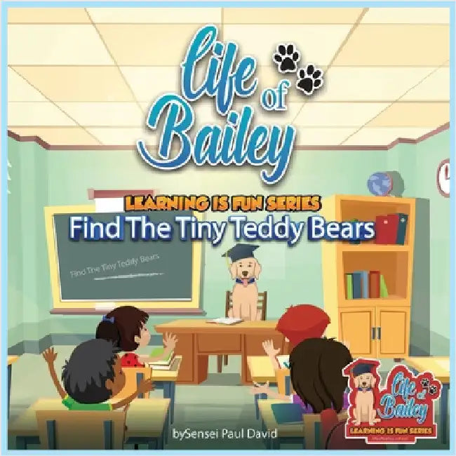 Life of Bailey Learning Is Fun Series: Find The Tiny Teddy Bears by David, Sensei Paul