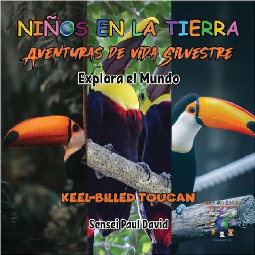 Niños en la Tierra - Aventuras de vida Silvestre - Explora el Mundo Keel-Billed Toucan by David, Sensei Paul