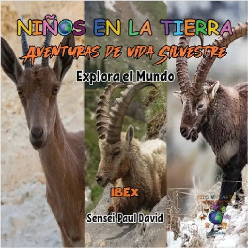 Niños en la Tierra - Aventuras de vida Silvestre - Explora el Mundo Ibex by David, Sensei Paul
