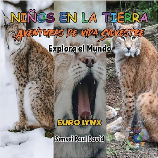 Niños en la Tierra - Aventuras de vida Silvestre - Explora el Mundo Euro Lynx by David, Sensei Paul