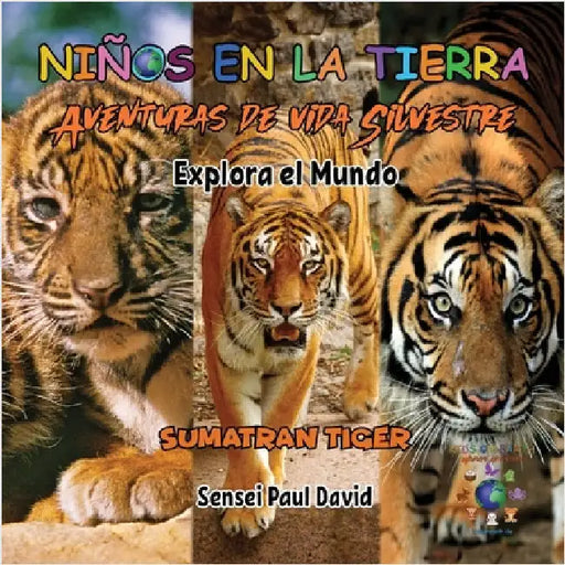 Niños en la Tierra Aventuras de vida Silvestre - Explora el Mundo Sumatran Tiger - Indonesia by David, Sensei Paul