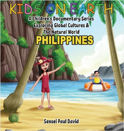 Kids On Earth - Philippines: A Children's Documentary Series Exploring Global Cultures & The Natural World by Sensei Paul David