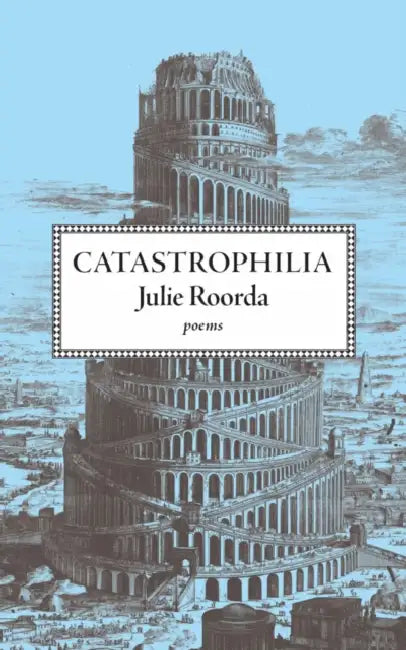 Catastrophilia by Julie Roorda