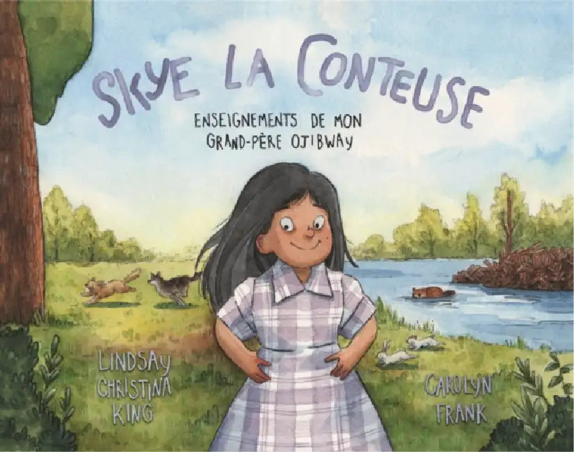 Skye La Conteuse: Enseignements de Mon Grand-Père Ojibway by Lindsay Christina King, Carolyn Frank