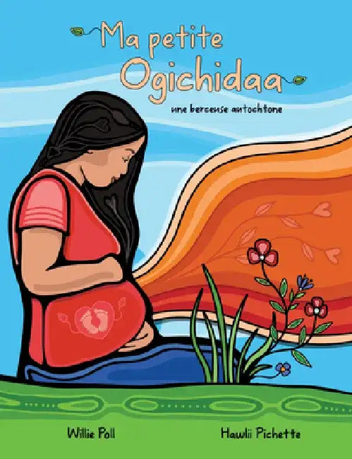 Ogichidaa Mon Coeur: Une Berceuse Autochtone by Willie Poll