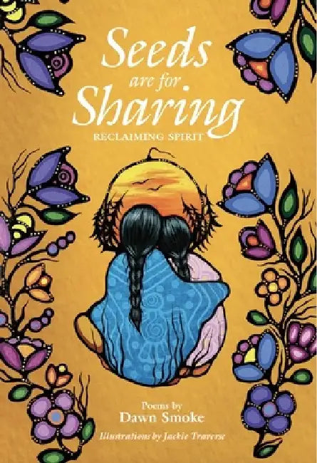 Seeds Are for Sharing: Reclaiming Spirit by Dawn Smoke