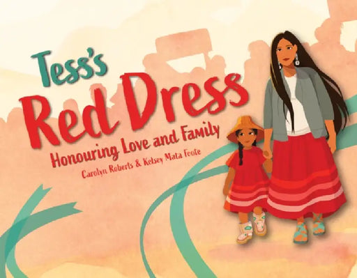 Tess's Red Dress: Honouring Love and Family by Carolyn Roberts, Kelsey Mata Foote