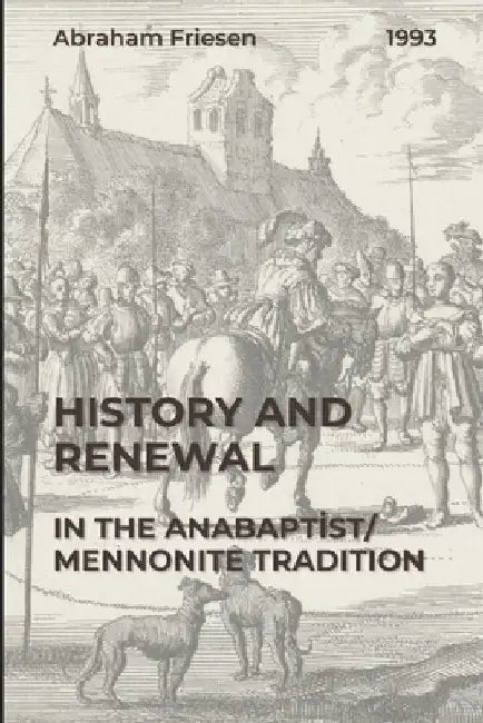 History and Renewal in the Anabaptist/Mennonite Tradition by Friesen, Abraham