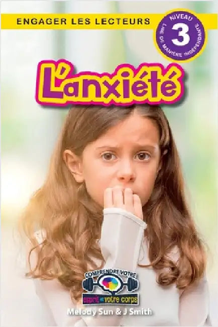 L'anxiété: Comprendre votre esprit et votre corps (Engager les lecteurs, Niveau 3) by Sun, Melody
