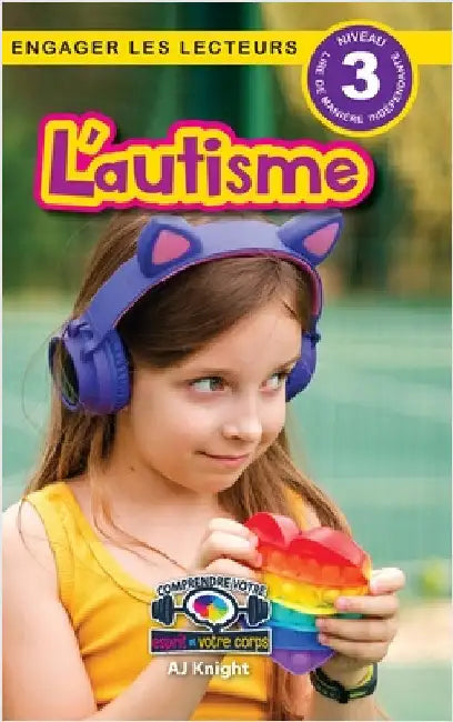 L'autisme: Comprendre votre esprit et votre corps (Engager les lecteurs, Niveau 3) by Knight, Aj