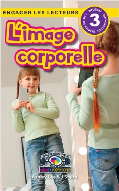L'image corporelle: Comprendre votre esprit et votre corps (Engager les lecteurs, Niveau 3) by Lee, Ashley