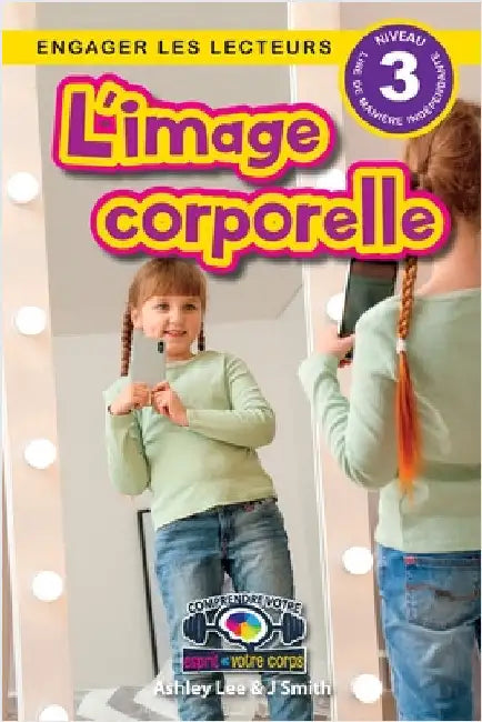 L'image corporelle: Comprendre votre esprit et votre corps (Engager les lecteurs, Niveau 3) by Lee, Ashley