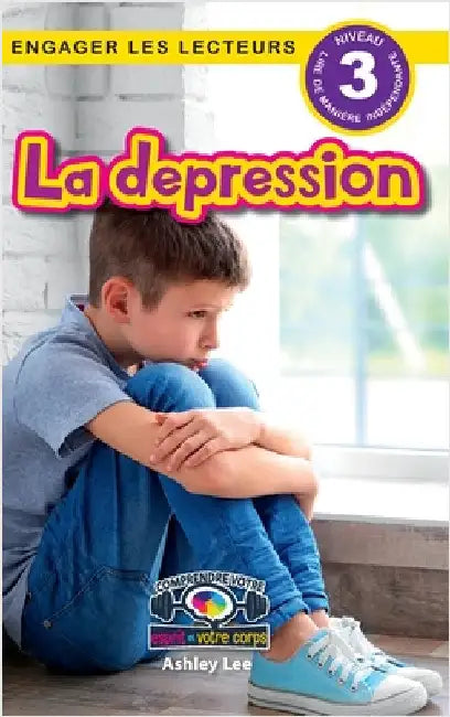 La depression: Comprendre votre esprit et votre corps (Engager les lecteurs, Niveau 3) by Lee, Ashley