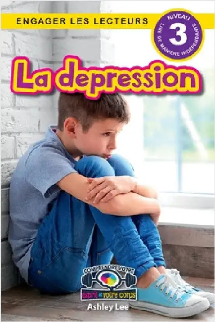La depression: Comprendre votre esprit et votre corps (Engager les lecteurs, Niveau 3) by Lee, Ashley
