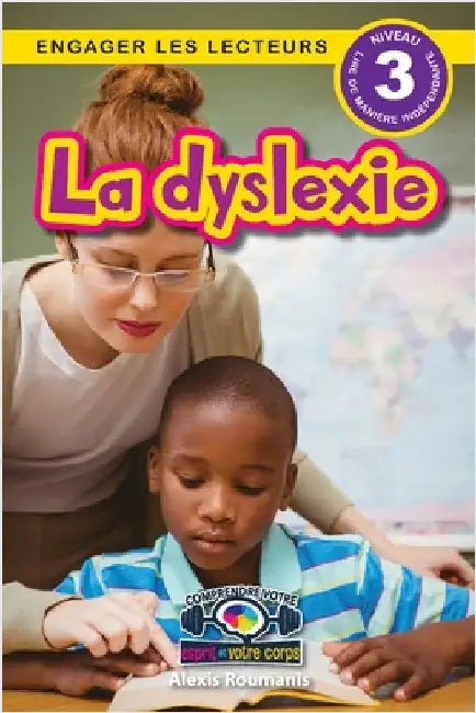 La dyslexie: Comprendre votre esprit et votre corps (Engager les lecteurs, Niveau 3) by Roumanis, Alexis