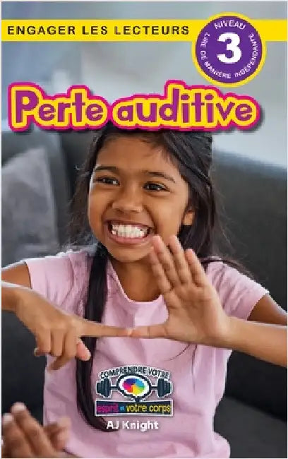 Perte auditive: Comprendre votre esprit et votre corps (Engager les lecteurs, Niveau 3) by Knight, Aj