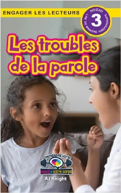 Les troubles de la parole: Comprendre votre esprit et votre corps (Engager les lecteurs, Niveau 3) by Knight, Aj