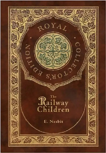 The Railway Children (Royal Collector's Edition) (Case Laminate Hardcover with Jacket) by Nesbit, E.