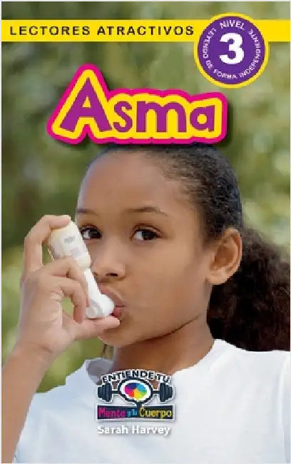 Asma: Entiende tu mente y tu cuerpo (Lectores atractivos, nivel 3) by Harvey, Sarah