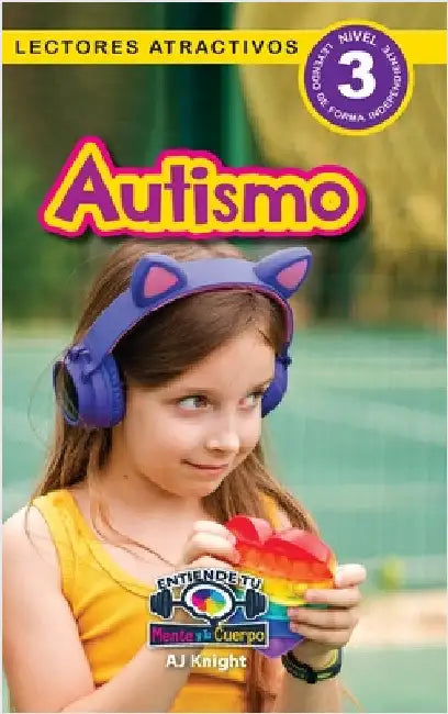 Autismo: Entiende tu mente y tu cuerpo (Lectores atractivos, nivel 3) by Knight, Aj