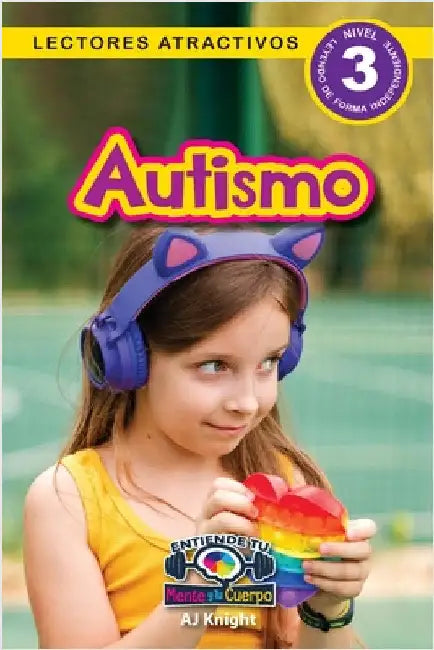 Autismo: Entiende tu mente y tu cuerpo (Lectores atractivos, nivel 3) by Knight, Aj