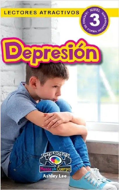 Depression: Entiende tu mente y tu cuerpo (Lectores atractivos, nivel 3) by Lee, Ashley