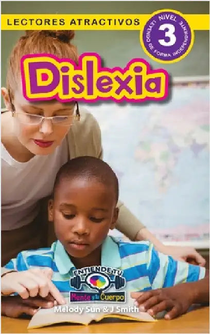 Dislexia: Entiende tu mente y tu cuerpo (Lectores atractivos, nivel 3) by Roumanis, Alexis