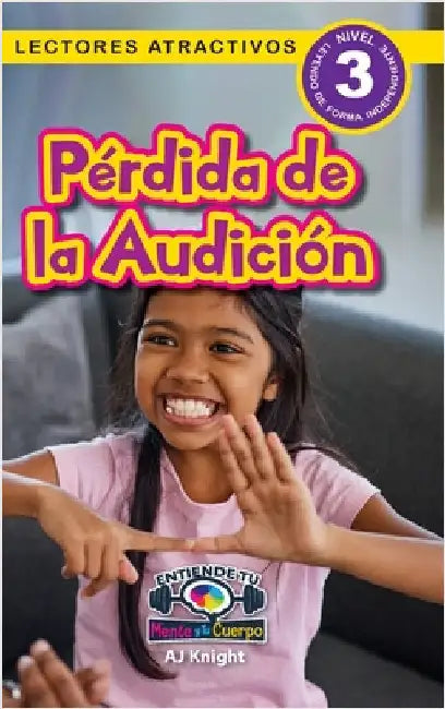Pérdida de la Audición: Entiende tu mente y tu cuerpo (Lectores atractivos, nivel 3) by Knight, Aj