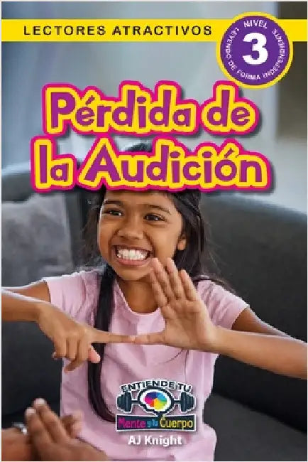 Pérdida de la Audición: Entiende tu mente y tu cuerpo (Lectores atractivos, nivel 3) by Knight, Aj