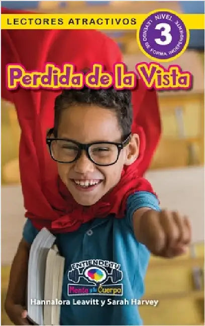Perdida de la Vista: Entiende tu mente y tu cuerpo (Lectores atractivos, nivel 3) by Leavitt, Hannalora