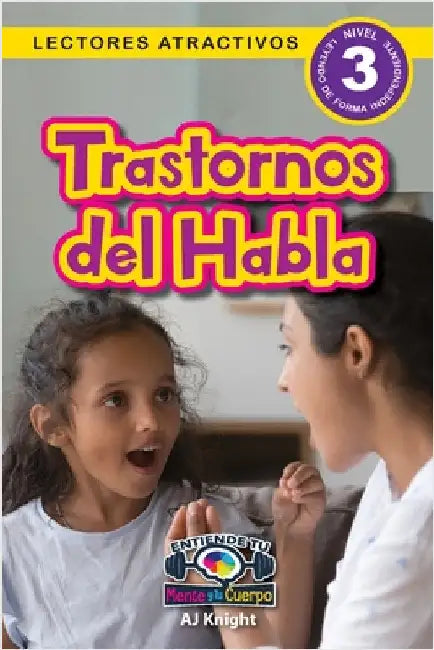 Trastornos del Habla: Entiende tu mente y tu cuerpo (Lectores atractivos, nivel 3) by Knight, Aj