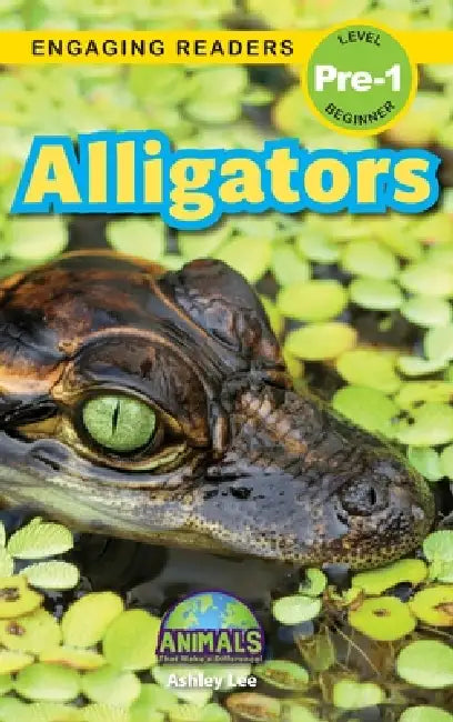 Alligators: Animals That Make a Difference! (Engaging Readers, Level Pre-1) by Ashley Lee