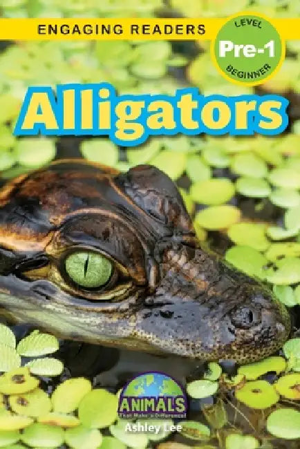 Alligators: Animals That Make a Difference! (Engaging Readers, Level Pre-1) by Ashley Lee