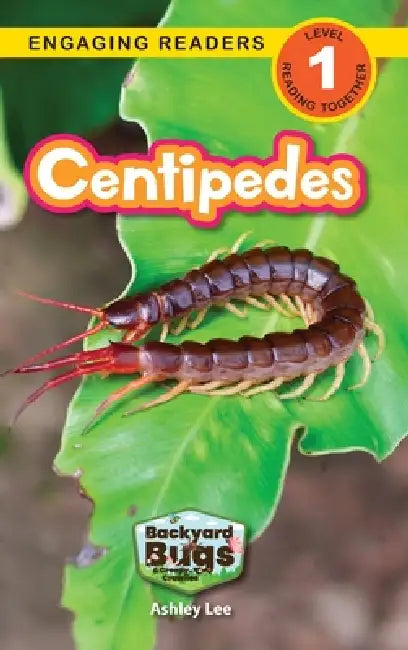 Centipedes: Backyard Bugs and Creepy-Crawlies (Engaging Readers, Level 1) by Ashley Lee