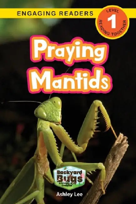 Praying Mantids: Backyard Bugs and Creepy-Crawlies (Engaging Readers, Level 1) by Ashley Lee